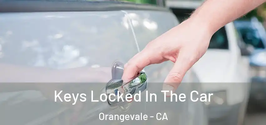  Keys Locked In The Car Orangevale - CA