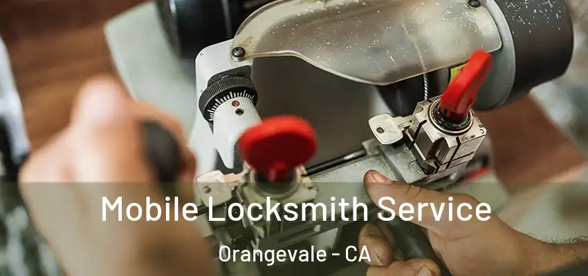  Mobile Locksmith Service Orangevale - CA